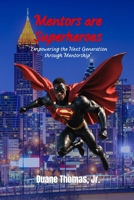 Mentors are Superheroes: "Empowering the Next Generation through Mentorship" B0DVQ6B3FL Book Cover