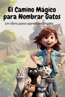 El Camino Mágico para Nombrar Gatos: Un libro para aprender Inglés (Spanish Edition) B0CQW3X2Y3 Book Cover