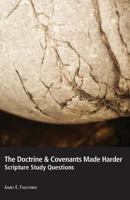 The Doctrine & Covenants Made Harder: Scripture Study Questions 0842528725 Book Cover