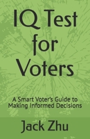 IQ Test for Voters: A Smart Voter’s Guide to Making Informed Decisions B0F381DDSQ Book Cover