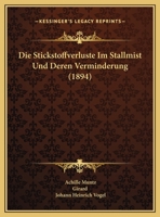 Die Stickstoffverluste Im Stallmist Und Deren Verminderung (1894) 1149717297 Book Cover