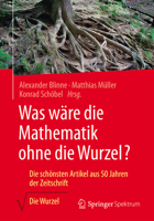 Was wäre die Mathematik ohne die Wurzel?: Die schönsten Artikel aus 50 Jahren der Zeitschrift Die Wurzel 365814758X Book Cover