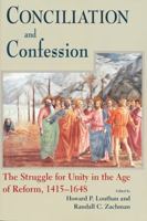 Conciliation And Confession: The Struggle For Unity In The Age Of Reform, 1415-1648 0268033633 Book Cover