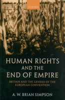 Human Rights and the End of Empire: Britain and the Genesis of the European Convention 0199267898 Book Cover