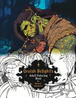Orcish Delights Adult Coloring Book: Adult Coloring Book B0D3VNN51X Book Cover