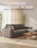 Korean Interior Design: Minimalist Elegance and Contemporary Korean Living B0H4ZCJNML Book Cover