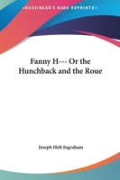 Fanny H--- Or the Hunchback and the Roue 1419119206 Book Cover
