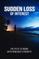 Sudden Loss of Interest: The Path to Rising with Renewed Strength B0GNSQHHMP Book Cover