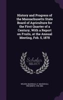 History and progress of the Massachusetts State Board of agriculture for the first quarter of a cent 1113323507 Book Cover