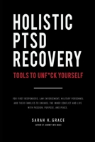 Holistic PTSD Recovery: Tools to Un-F*ck Yourself: For First Responders, Military & Their Families B08BDZ2D3N Book Cover