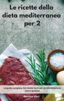 Le ricette della dieta mediterranea per 2: La guida completa con ricette facili per un'alimentazione sana e gustosa. Mediterranean Diet 1802553002 Book Cover