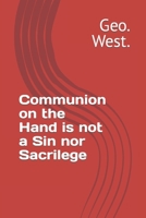 Communion on the Hand is not a Sin nor Sacrilege B08L3XBWGT Book Cover