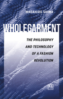 Wholegarment: The Philosophy and Technology of a Fashion Revolution 1911498827 Book Cover