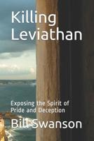 Killing Leviathan: Exposing the Spirit of Pride and Deception (with study guide) 109180933X Book Cover