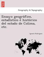 Ensayo geográfico, estadístico é histórico del estado de Colima, etc. 1241759235 Book Cover