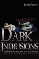 DARK INTRUSIONS: An Investigation into the Paranormal Nature of Sleep Paralysis Experiences 1933665440 Book Cover