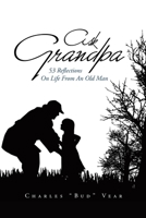 Ask Grandpa: 53 Reflections on Life from an Old Man 1796082783 Book Cover