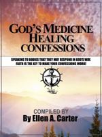 God's Medicine Healing Confessions: Speaking to Bodies That They May Respond in God's Way 1732520402 Book Cover