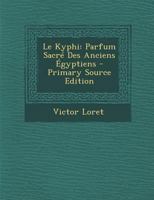 Le Kyphi: Parfum Sacr� Des Anciens �gyptiens 1015551408 Book Cover