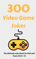 300 Video Game Jokes: The Ultimate Joke Book for Kids and Teens (Vol 1 + 2) 1792757220 Book Cover