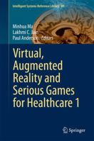Virtual, Augmented Reality and Serious Games for Healthcare 1 3642548156 Book Cover