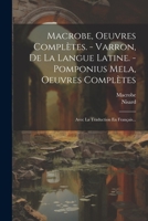 Macrobe, Oeuvres Complètes. - Varron, De La Langue Latine. - Pomponius Mela, Oeuvres Complètes: Avec La Traduction En Français... 1022384058 Book Cover