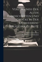 Verzeichniss Der Alten Handschriften Und Drucke in Der Domherren-Bibliothek Zu Zeitz 1021434574 Book Cover
