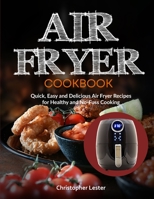 Air Fryer Cookbook: Quick, Easy and Delicious Air Fryer Recipes for Healthy and No-Fuss Cooking 1795023155 Book Cover
