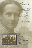 Roots and Ever Green: The Selected Letters of Ina Dillard Russell (Southern Voices from the Past, Women's Letters, Diaries and Writings) 0820321389 Book Cover