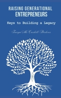Raising Generational Entrepreneurs: Keys to Building a Legacy B0CL35WC1M Book Cover