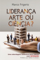 Liderança Arte ou Ciência?: Um guia moderno para soluções autênticas, eficazes e Liderança Intencionada (Portuguese Edition) B0CSJN1TCR Book Cover