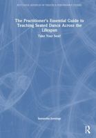 The Practitioner’s Essential Guide to Teaching Seated Dance Across the Lifespan: Take Your Seat! (Routledge Advances in Theatre & Performance Studies) 1032858532 Book Cover