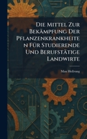 Die Mittel Zur Bekämpfung Der Pflanzenkrankheiten FÃ1/4r Studierende Und Berufstätige Landwirte (German Edition) 102606158X Book Cover