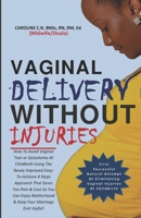 Vaginal Delivery Without Injuries: The First Successful Natural Attempt At Eliminating Vaginal Injuries At Childbirth B08PJGB3JW Book Cover