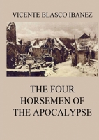 The Four Horsemen Of The Apocalypse: Large Print Edition for a better reading experience 3988685038 Book Cover