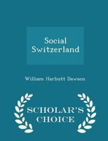 Social Switzerland; Studies of Present-day Social Movements and Legislation in the Swiss Republic 3744728048 Book Cover