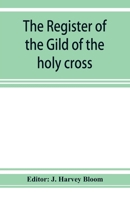 The Register of the Gild of the holy cross, The Blessed Mary and St. John the Baptist of Stratford-Upon-Avon 9353925983 Book Cover