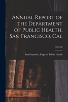 Annual Report of the Department of Public Health, San Francisco, Cal; 1907-08 1172238510 Book Cover