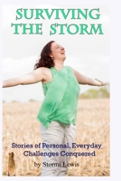 Surviving the Storm: Stories of Personal, Everyday Challenges Conquered 1549725289 Book Cover