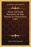 Money and Credit Instruments in Their Relation to General Prices 1019108312 Book Cover