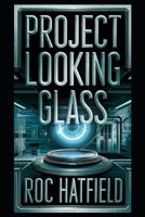 PROJECT LOOKING GLASS B0F1D62CYX Book Cover
