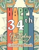 Happy 34th Birthday Coloring Book: Funny 34th Birthday Coloring and Activity Book for Men and Women - Birthday Gifts for 34 Years Old Daughter, Son, 3 B08VYJKJBK Book Cover