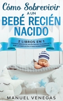 C�mo sobrevivir a un Beb� Reci�n Nacido: 2 Libros en 1- Cuidados B�sicos del Reci�n Nacido y El Sue�o de tu Beb�. La Compilaci�n #1 para Padres Primerizos. 1646940636 Book Cover