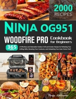 Ninja OG951 Woodfire Pro Cookbook for Beginners: 365 Days of Effortless and Delectable Outdoor Grill and Smoker Recipes for Perfecting Your Grilling Skills, Elevating Your Cookouts, and Unleashing Y B0CTX6ZMHP Book Cover