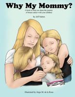 Why My Mommy?: Sharing the Journey of Our Mommy's Breast Cancer 1468541277 Book Cover