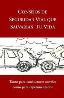 CONSEJOS DE SEGURIDAD VIAL QUE SALVARÍAN TU VIDA: Tanto para conductores noveles como para experimentados 1791817181 Book Cover