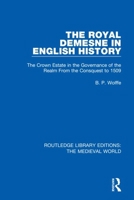 The Royal Demesne in English History: The Crown Estate in the Governance of the Realm from the Conquest to 1509 0367208490 Book Cover