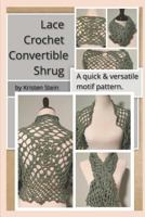 Lace Crochet Convertible Shrug: A quick and versatile motif pattern. 1796428760 Book Cover