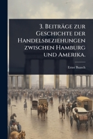 3. Beiträge zur Geschichte der Handelsbeziehungen zwischen Hamburg und Amerika. (German Edition) 1024513289 Book Cover