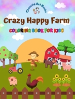Crazy Happy Farm - Coloring Book for Kids - The Cutest Farm Animals in Creative and Funny Illustrations: Lovely Collection of Adorable Farm Scenes for Children B0CMXYY9YL Book Cover